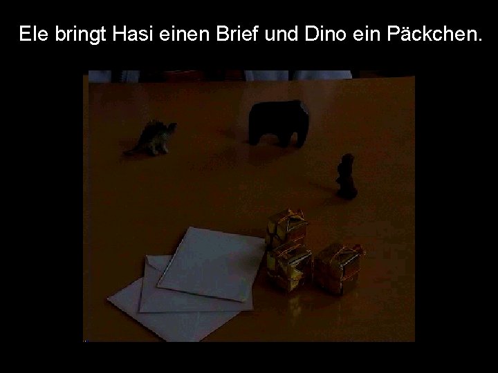 Ele bringt Hasi einen Brief und Dino ein Päckchen. 