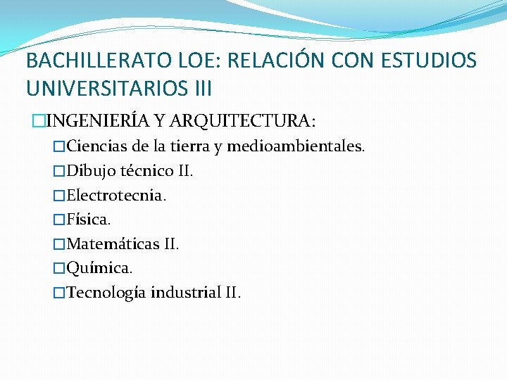 BACHILLERATO LOE: RELACIÓN CON ESTUDIOS UNIVERSITARIOS III �INGENIERÍA Y ARQUITECTURA: �Ciencias de la tierra