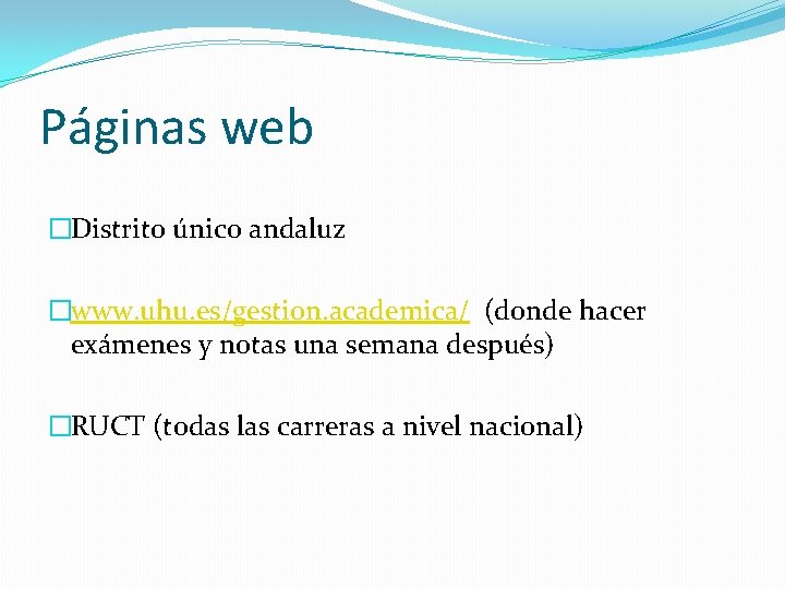 Páginas web �Distrito único andaluz �www. uhu. es/gestion. academica/ (donde hacer exámenes y notas