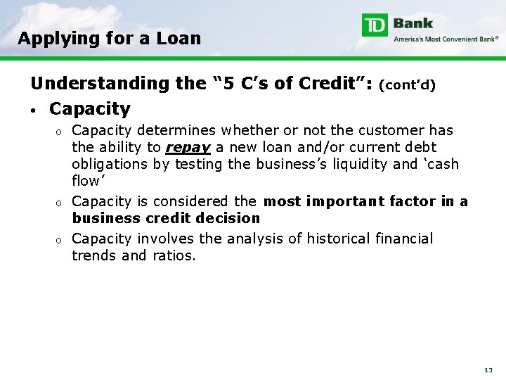 Applying for a Loan Understanding the “ 5 C’s of Credit”: • Capacity o