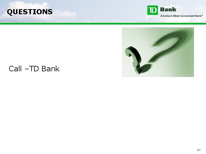 QUESTIONS Call –TD Bank 17 