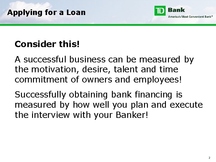 Applying for a Loan Consider this! A successful business can be measured by the