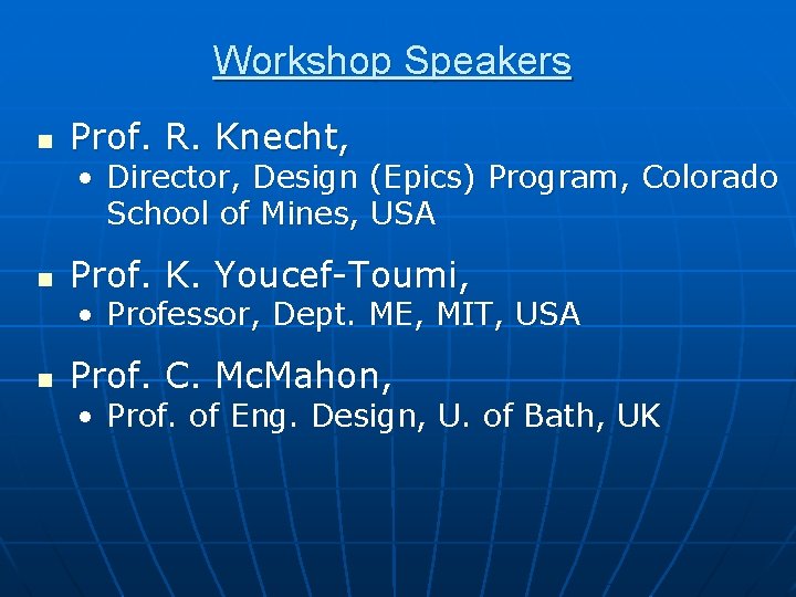 Workshop Speakers n Prof. R. Knecht, • Director, Design (Epics) Program, Colorado School of