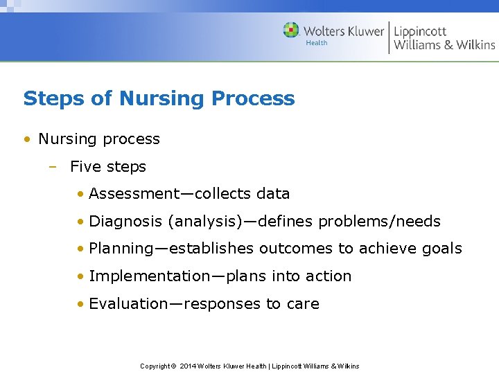 Steps of Nursing Process • Nursing process – Five steps • Assessment—collects data •