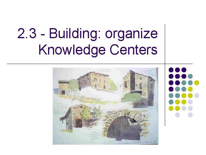 2. 3 - Building: organize Knowledge Centers 