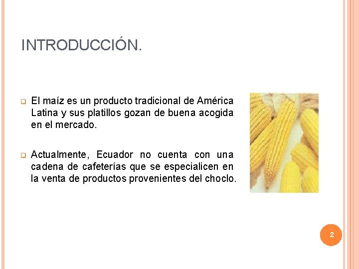 INTRODUCCIÓN. q El maíz es un producto tradicional de América Latina y sus platillos