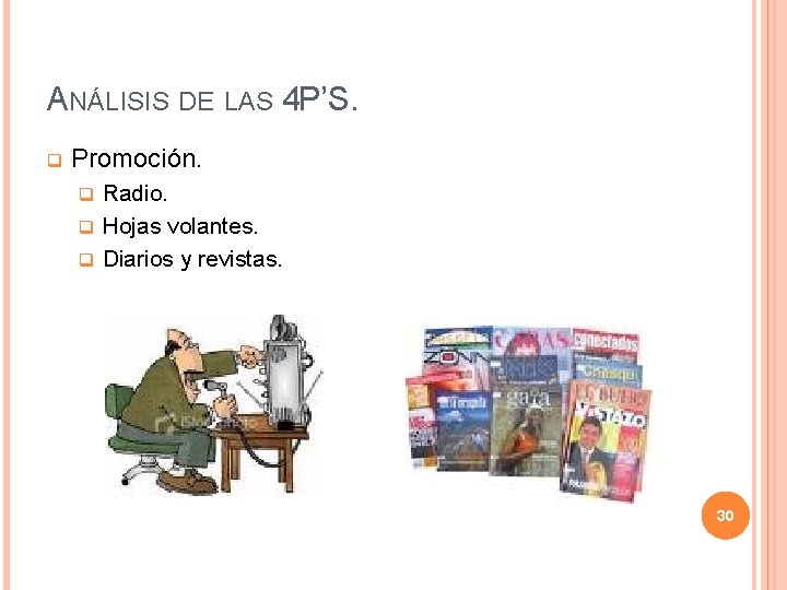 ANÁLISIS DE LAS 4 P’S. q Promoción. Radio. q Hojas volantes. q Diarios y