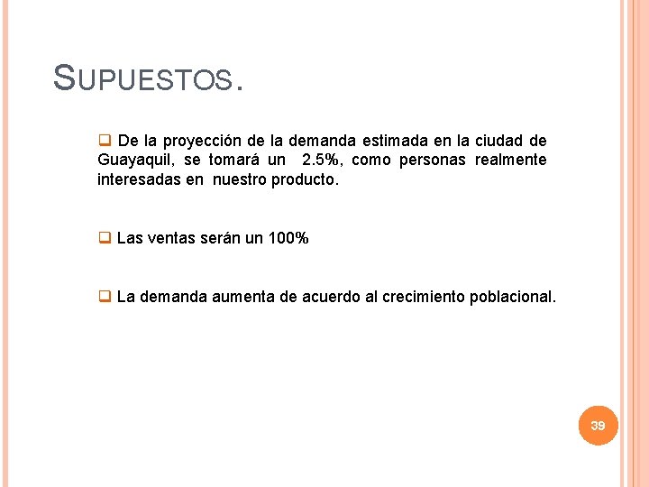 SUPUESTOS. q De la proyección de la demanda estimada en la ciudad de Guayaquil,