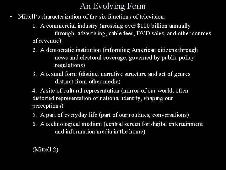 An Evolving Form • Mittell’s characterization of the six functions of television: 1. A
