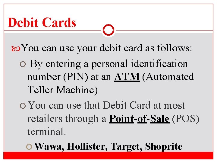 Debit Cards You can use your debit card as follows: By entering a personal