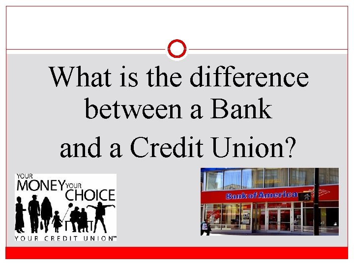 What is the difference between a Bank and a Credit Union? 