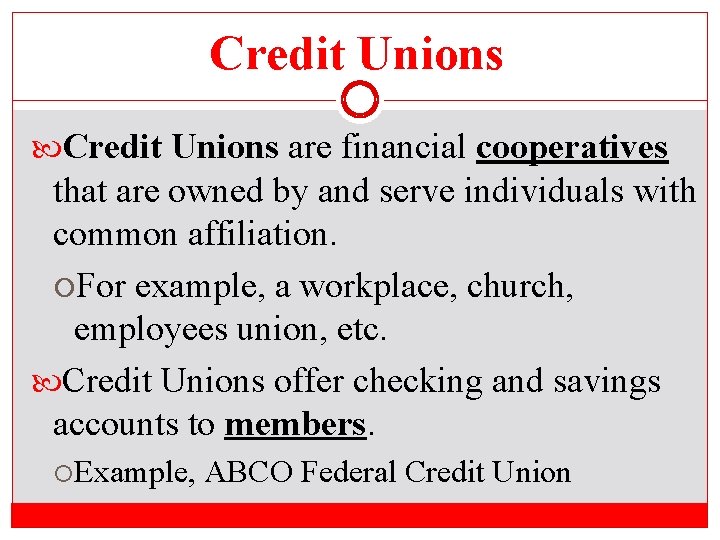 Credit Unions are financial cooperatives that are owned by and serve individuals with common