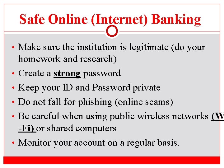 Safe Online (Internet) Banking • Make sure the institution is legitimate (do your •