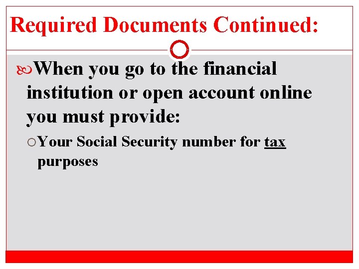 Required Documents Continued: When you go to the financial institution or open account online