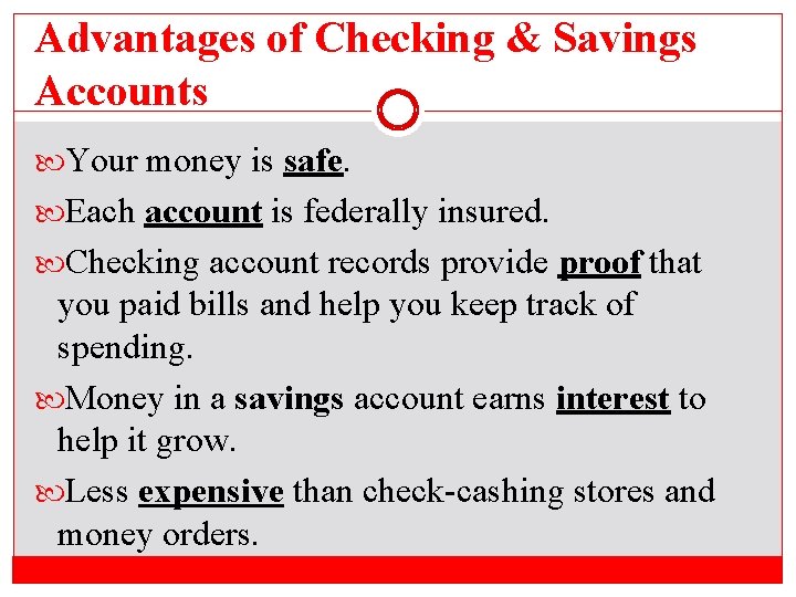 Advantages of Checking & Savings Accounts Your money is safe. Each account is federally