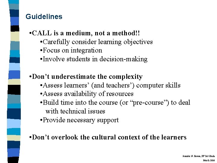 Guidelines • CALL is a medium, not a method!! • Carefully consider learning objectives