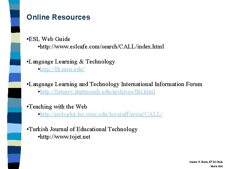 Online Resources • ESL Web Guide • http: //www. eslcafe. com/search/CALL/index. html • Language