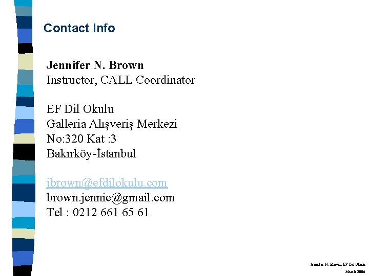 Contact Info Jennifer N. Brown Instructor, CALL Coordinator EF Dil Okulu Galleria Alışveriş Merkezi