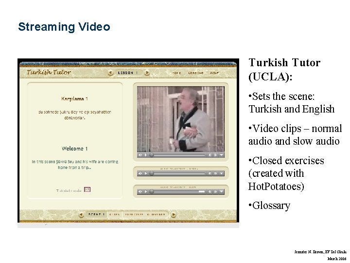 Streaming Video Turkish Tutor (UCLA): • Sets the scene: Turkish and English • Video