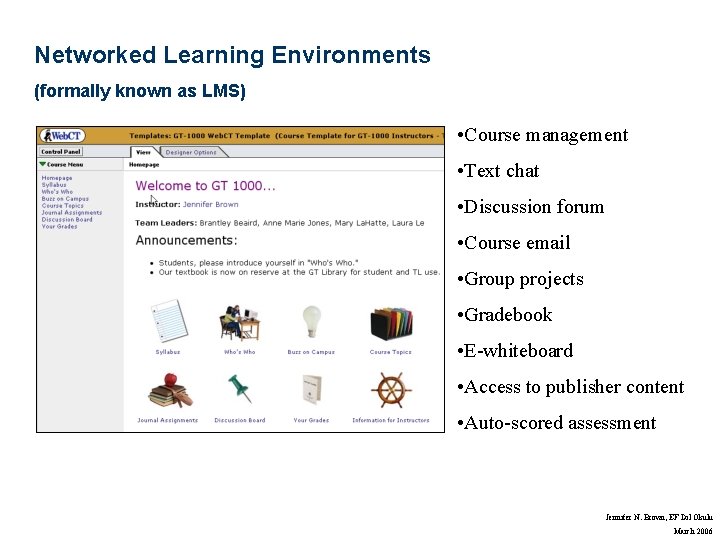 Networked Learning Environments (formally known as LMS) • Course management • Text chat •