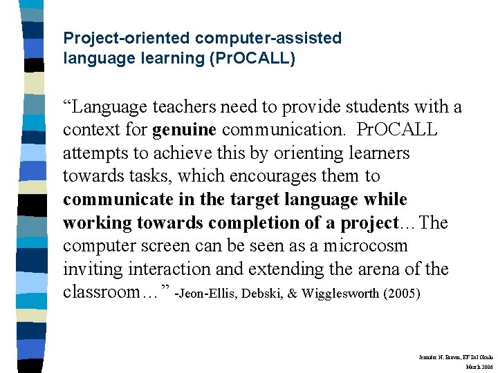 Project-oriented computer-assisted language learning (Pr. OCALL) “Language teachers need to provide students with a