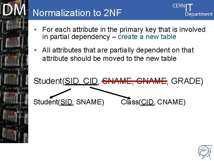 Normalization to 2 NF • For each attribute in the primary key that is