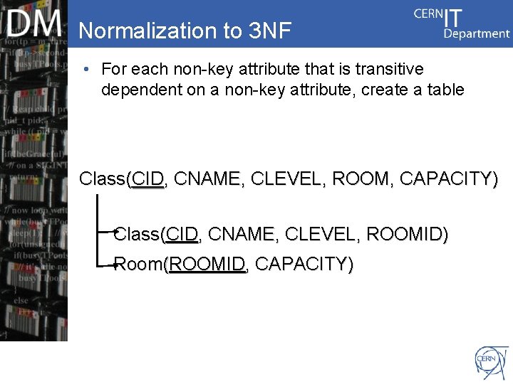 Normalization to 3 NF • For each non-key attribute that is transitive dependent on