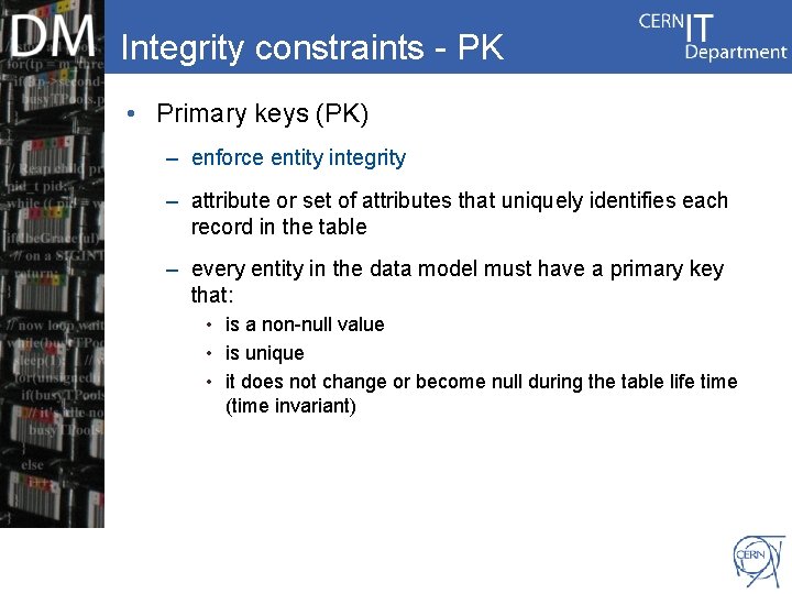 Integrity constraints - PK • Primary keys (PK) – enforce entity integrity – attribute