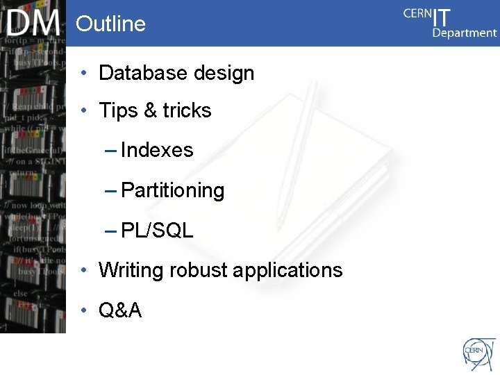 Outline • Database design • Tips & tricks – Indexes – Partitioning – PL/SQL