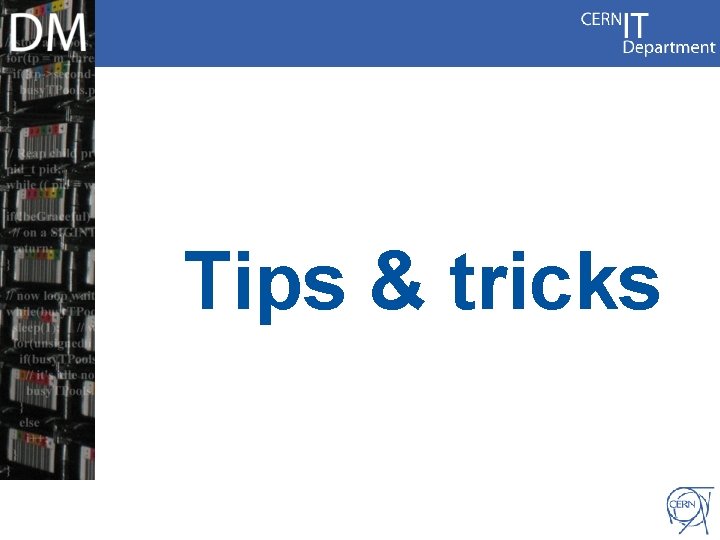 Tips & tricks Internet Services CERN IT Department CH-1211 Genève 23 Switzerland www. cern.