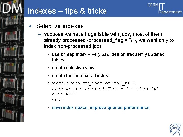 Indexes – tips & tricks • Selective indexes – suppose we have huge table
