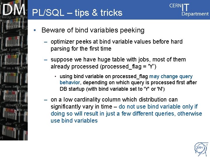 PL/SQL – tips & tricks • Beware of bind variables peeking – optimizer peeks