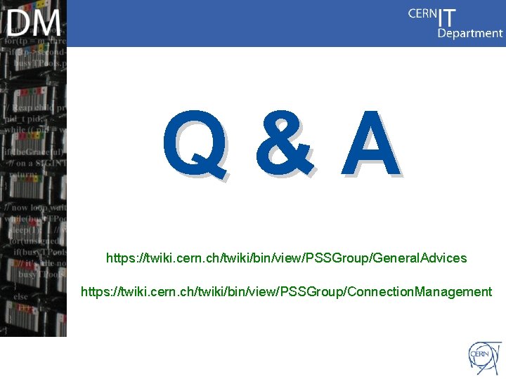 Q&A https: //twiki. cern. ch/twiki/bin/view/PSSGroup/General. Advices Internet Services CERN IT Department CH-1211 Genève 23