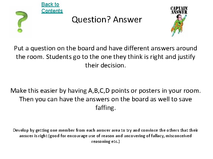 Back to Contents Question? Answer Put a question on the board and have different