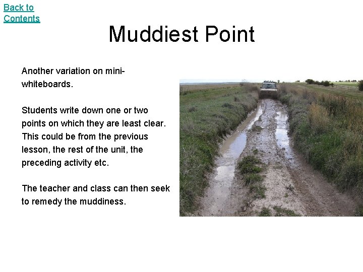 Back to Contents Muddiest Point Another variation on miniwhiteboards. Students write down one or