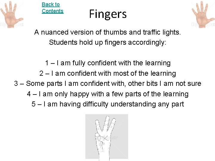 Back to Contents Fingers A nuanced version of thumbs and traffic lights. Students hold