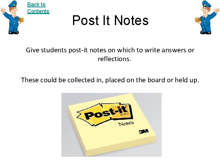 Back to Contents Post It Notes Give students post-it notes on which to write