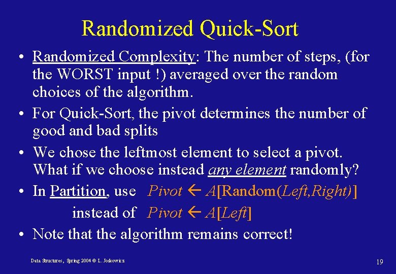 Randomized Quick-Sort • Randomized Complexity: The number of steps, (for the WORST input !) Randomized Quick-Sort • Randomized Complexity: The number of steps, (for the WORST input !)
