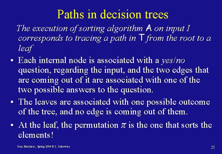Paths in decision trees The execution of sorting algorithm A on input I corresponds Paths in decision trees The execution of sorting algorithm A on input I corresponds