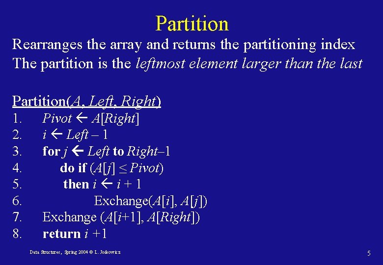 Partition Rearranges the array and returns the partitioning index The partition is the leftmost Partition Rearranges the array and returns the partitioning index The partition is the leftmost