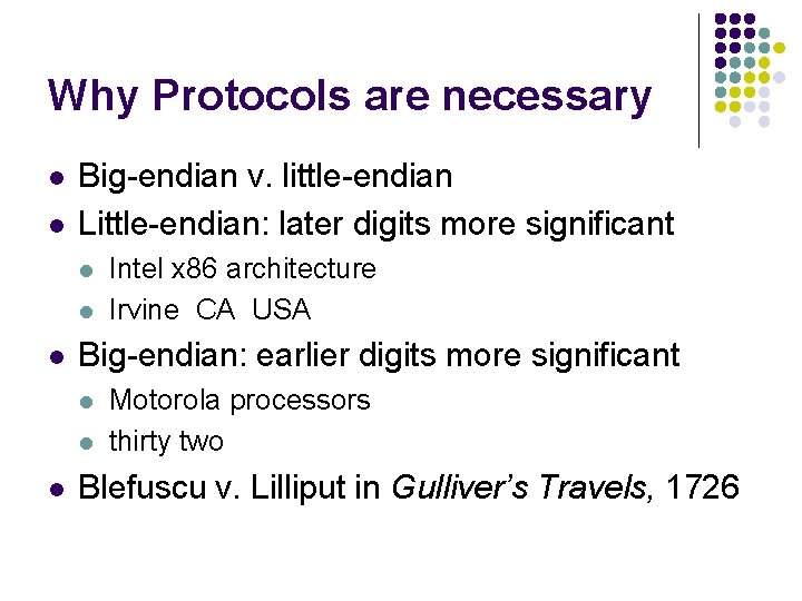 Why Protocols are necessary l l Big-endian v. little-endian Little-endian: later digits more significant