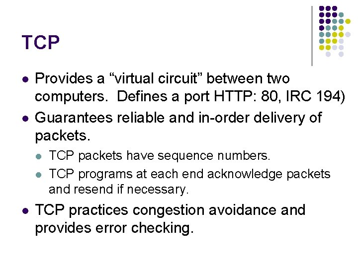 TCP l l Provides a “virtual circuit” between two computers. Defines a port HTTP: