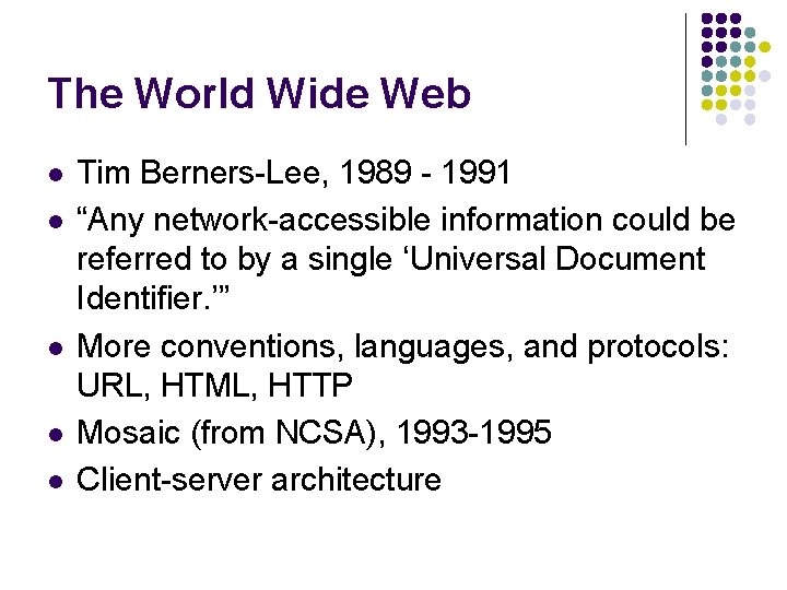 The World Wide Web l l l Tim Berners-Lee, 1989 - 1991 “Any network-accessible