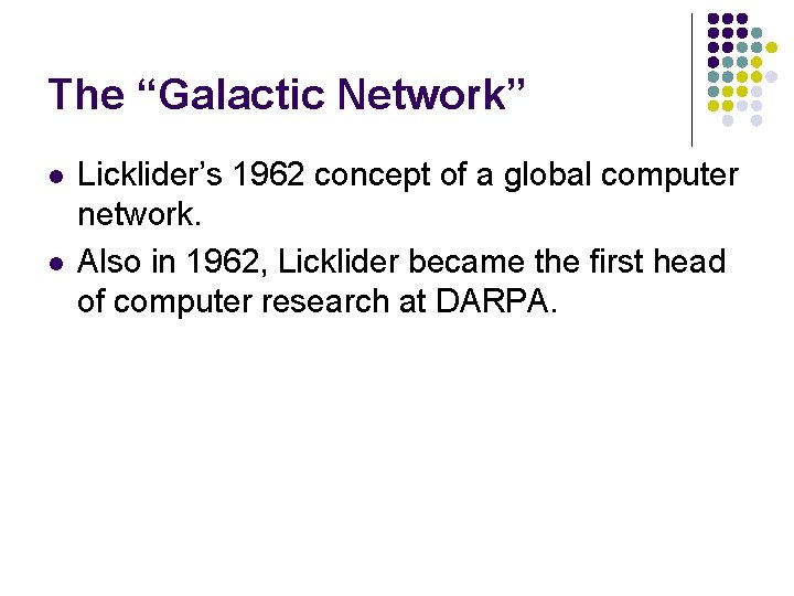 The “Galactic Network” l l Licklider’s 1962 concept of a global computer network. Also