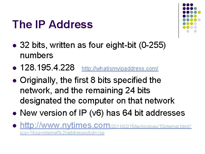 The IP Address l l l 32 bits, written as four eight-bit (0 -255)