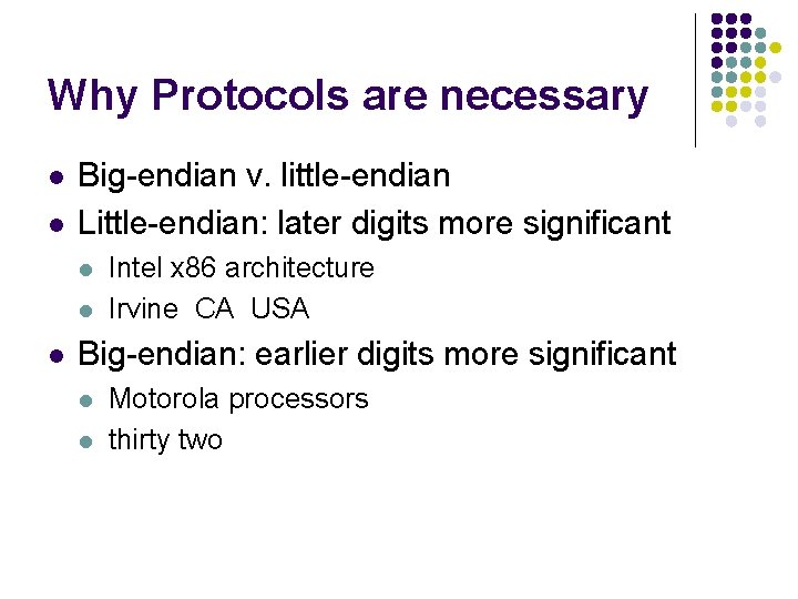 Why Protocols are necessary l l Big-endian v. little-endian Little-endian: later digits more significant