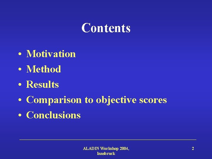 Contents • • • Motivation Method Results Comparison to objective scores Conclusions ALADIN Workshop