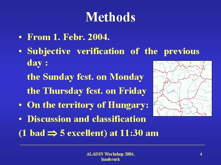 Methods • From 1. Febr. 2004. • Subjective verification of the previous day :