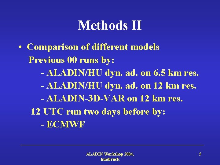 Methods II • Comparison of different models Previous 00 runs by: - ALADIN/HU dyn.