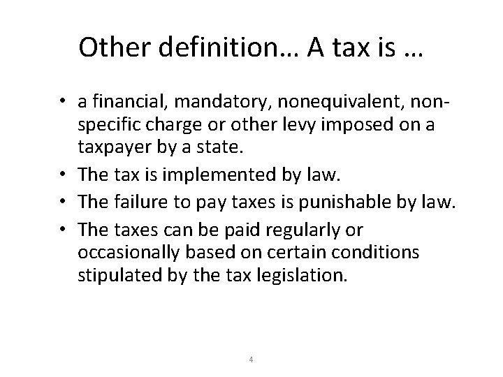 Other definition… A tax is … • a financial, mandatory, nonequivalent, nonspecific charge or